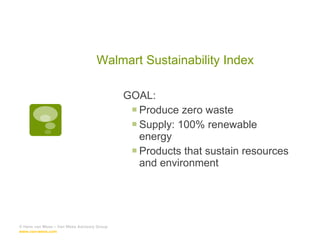 Walmart Sustainability Index GOAL: Produce zero waste Supply: 100% renewable energy Products that sustain resources and environment © Hans van Wees – Van Wees Advisory Group  www.van-wees.com   