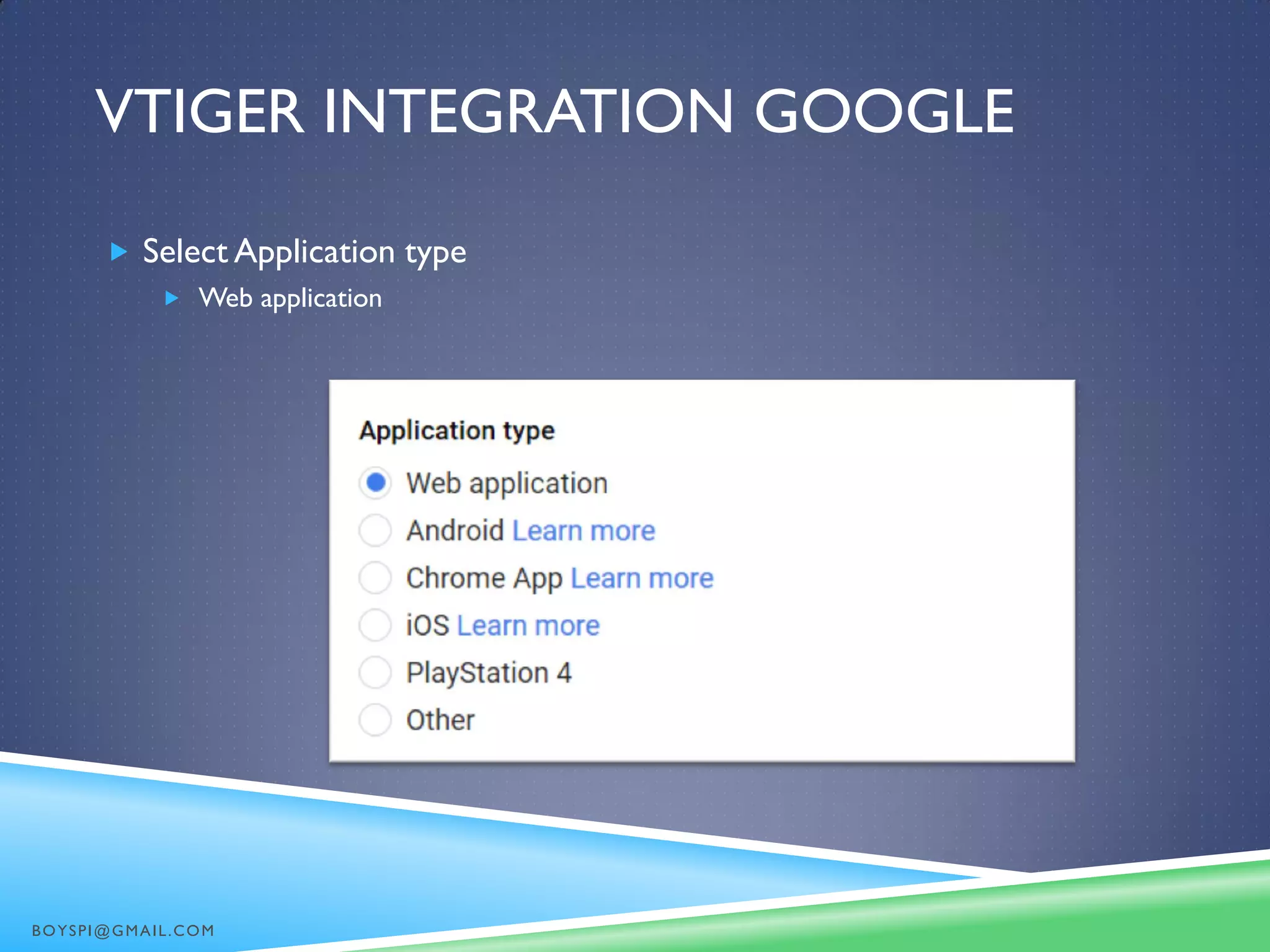 VTIGER INTEGRATION GOOGLE
 Select Application type
 Web application
BOYSPI@GMAIL.COM
 