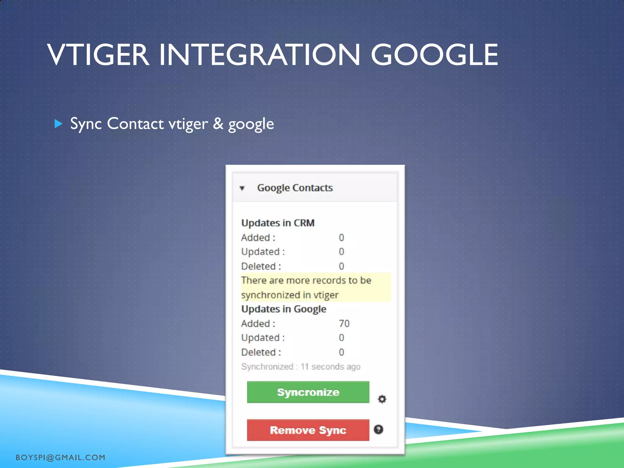 VTIGER INTEGRATION GOOGLE
 Sync Contact vtiger & google
BOYSPI@GMAIL.COM
 