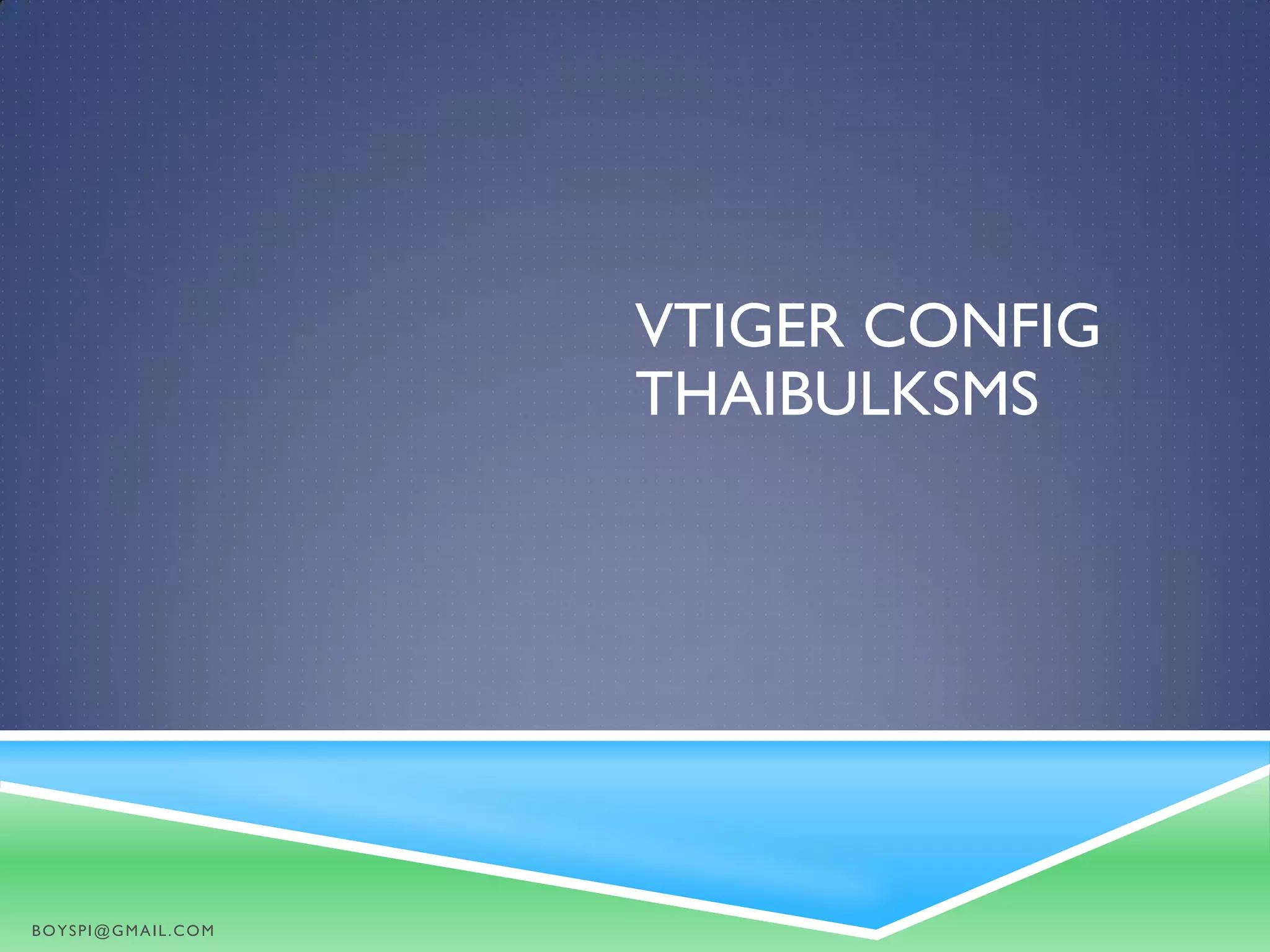 VTIGER CONFIG
THAIBULKSMS
BOYSPI@GMAIL.COM
 