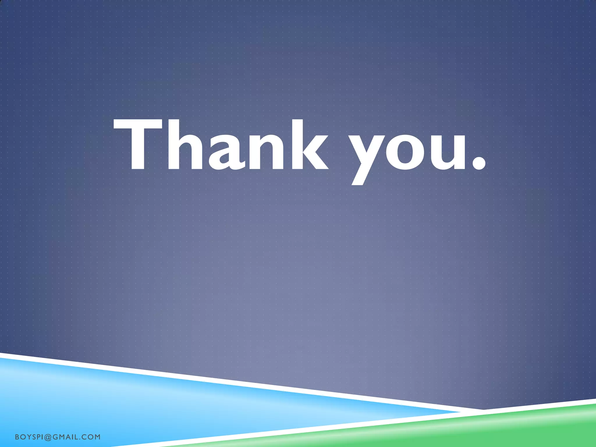 Thank you.
BOYSPI@GMAIL.COM
 