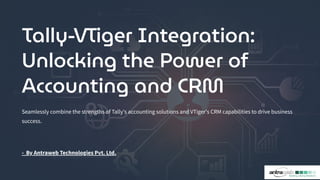 Tally-VTiger Integration:
Unlocking the Power of
Accounting and CRM
Seamlessly combine the strengths of Tally's accounting solutions and VTiger's CRM capabilities to drive business
success.
- By Antraweb Technologies Pvt. Ltd.
 