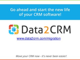 www.data2crm.com/migration 
