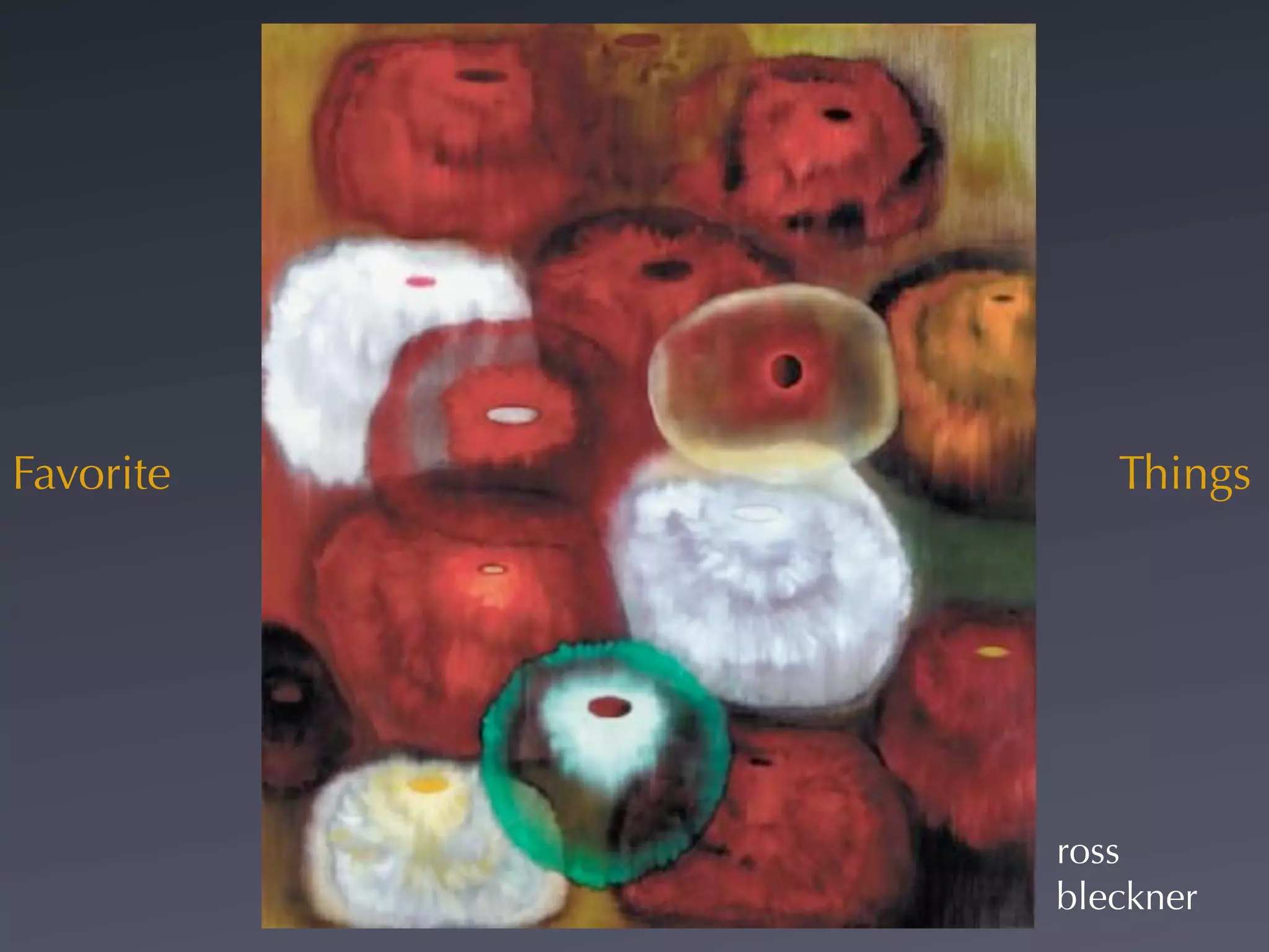 Favorite      Things




           ross
           bleckner
 