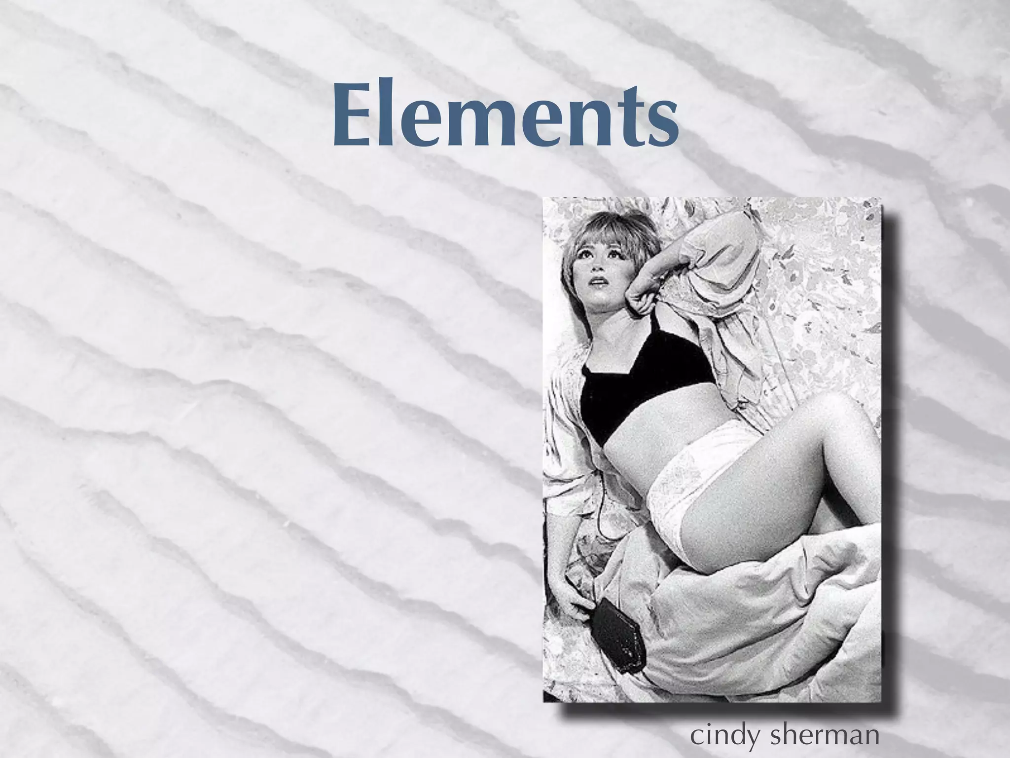 Elements




           cindy sherman
 