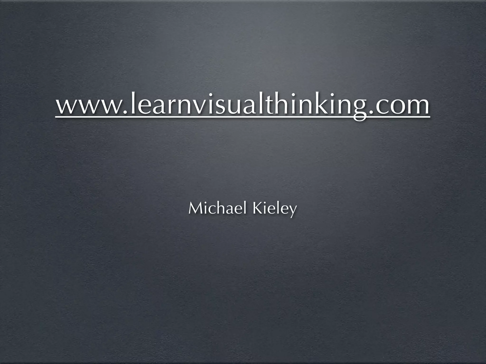 www.learnvisualthinking.com


         Michael Kieley
 