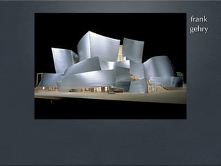 frank
gehry
 