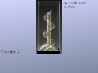 “pull of the moon”
             sarah perry




Premise #1
 