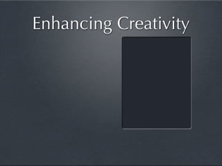 Enhancing Creativity
 