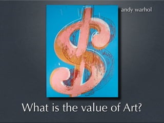 andy warhol




What is the value of Art?
 