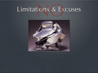 NO
Limitations & Excuses
 