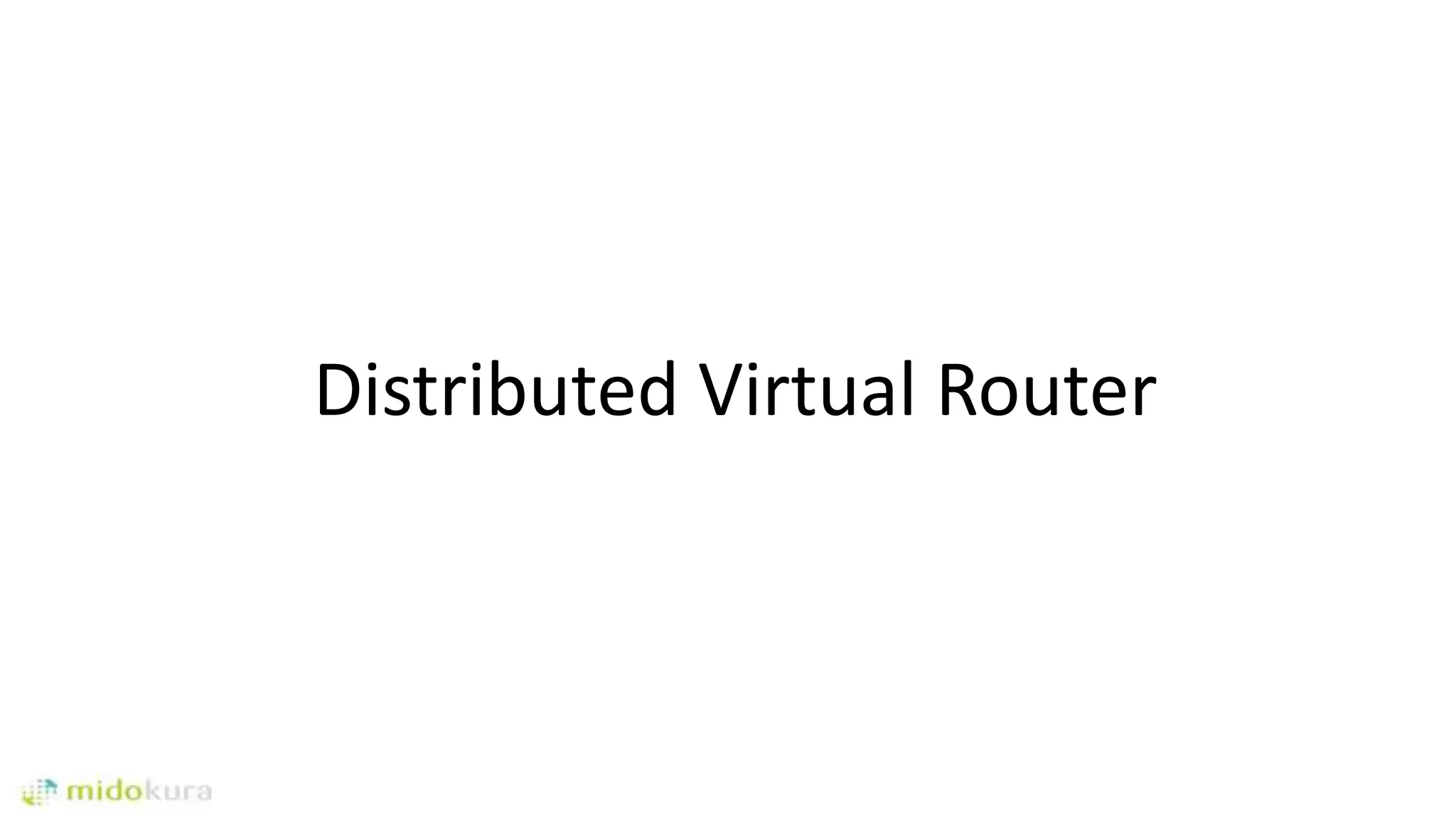 Distributed Virtual Router
 