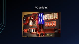 PC building
 