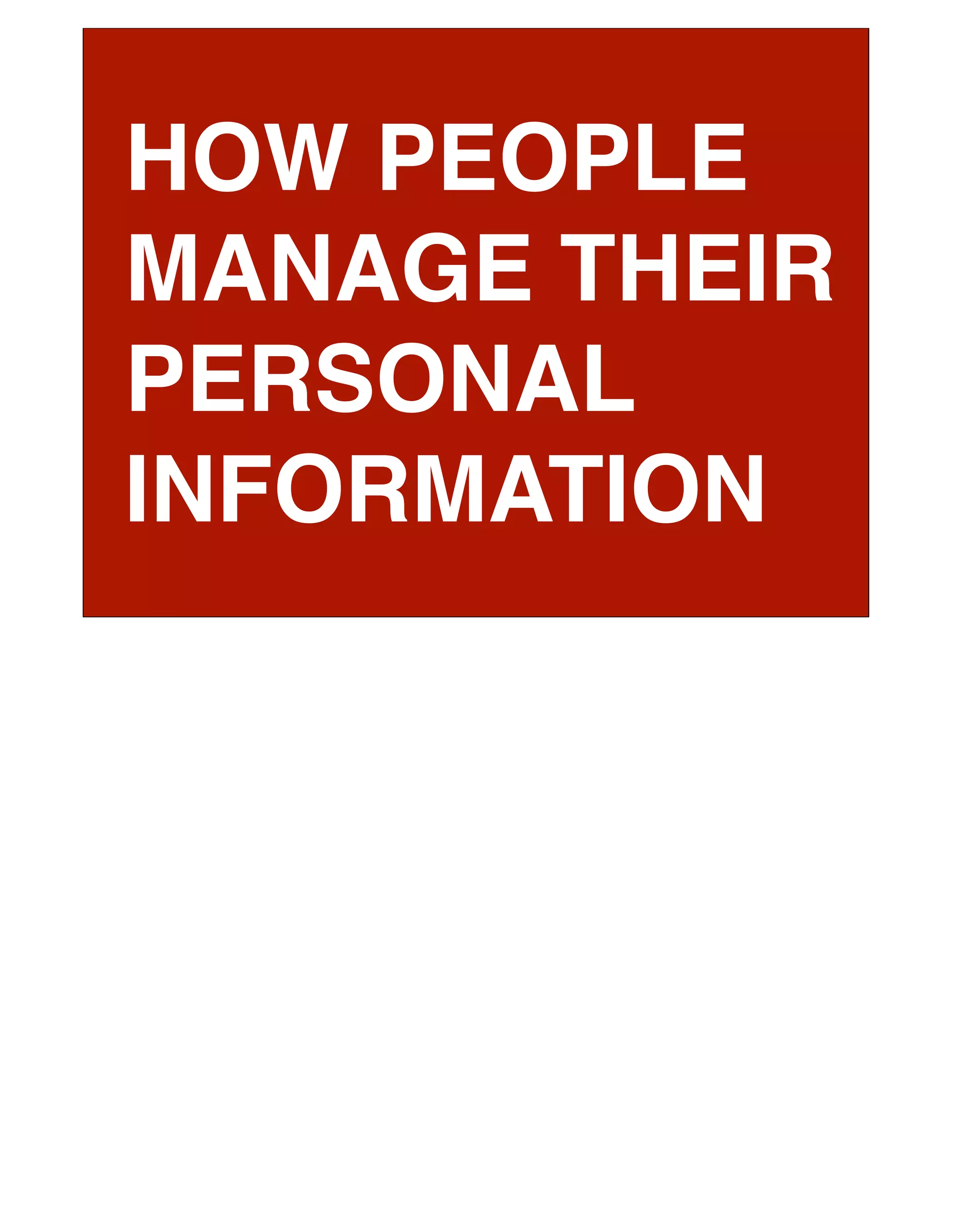 HOW PEOPLE
MANAGE THEIR
PERSONAL
INFORMATION
 