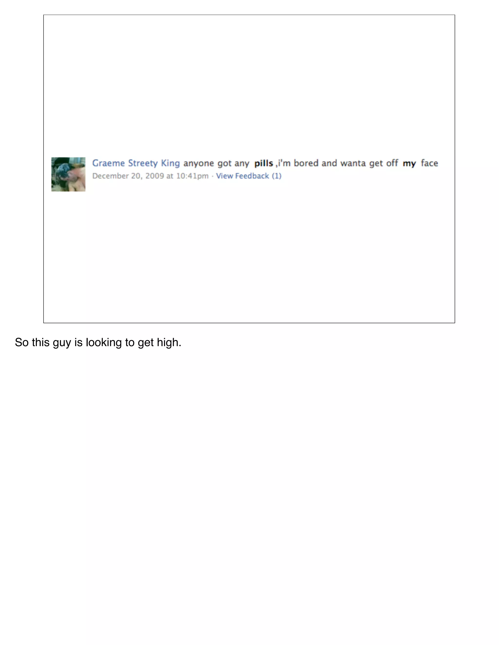 So this guy is looking to get high.
 