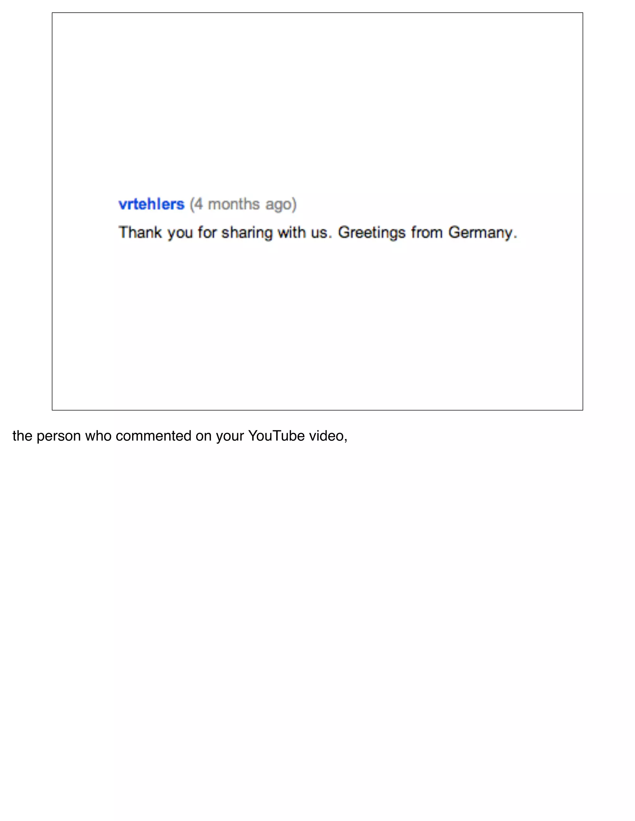 the person who commented on your YouTube video,
 
