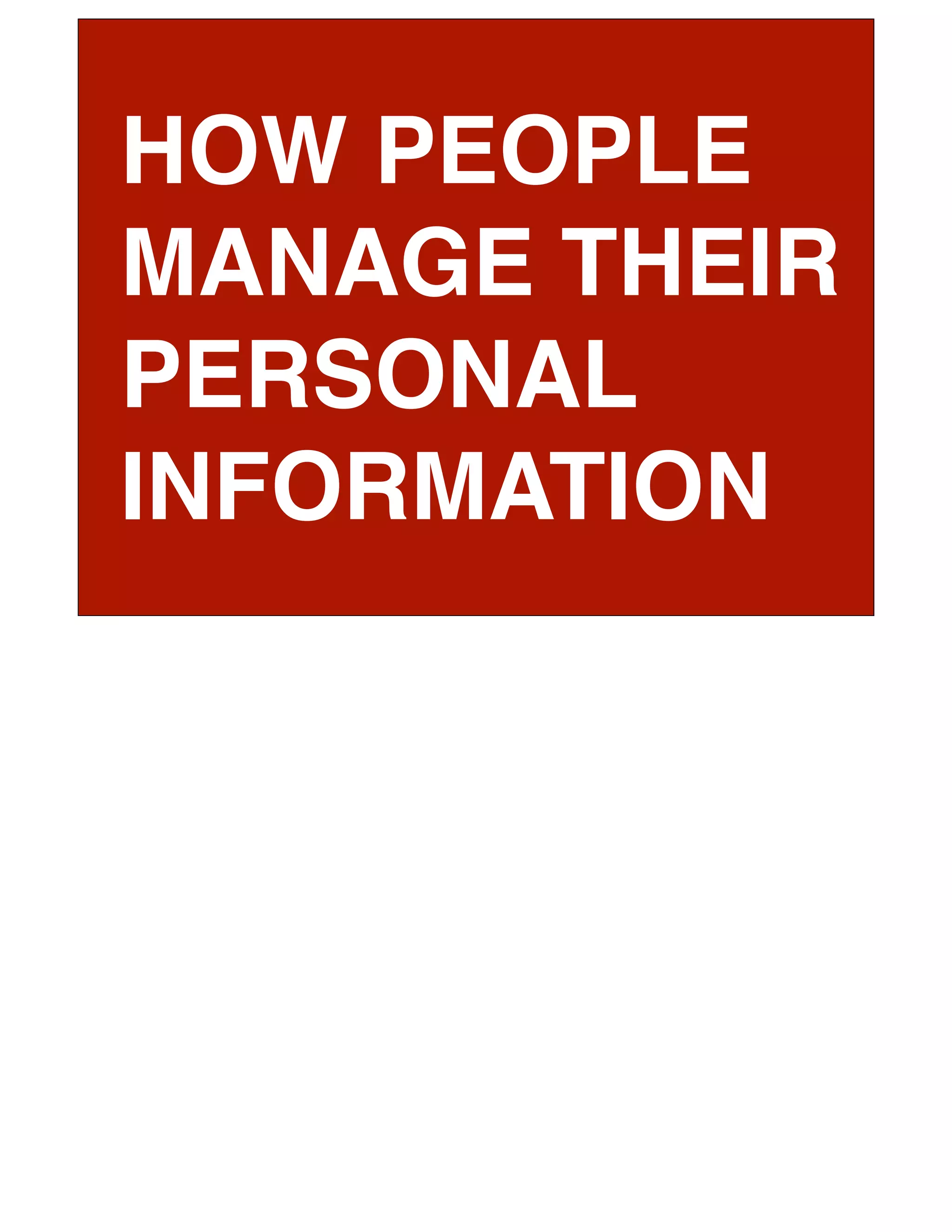 HOW PEOPLE
MANAGE THEIR
PERSONAL
INFORMATION
 