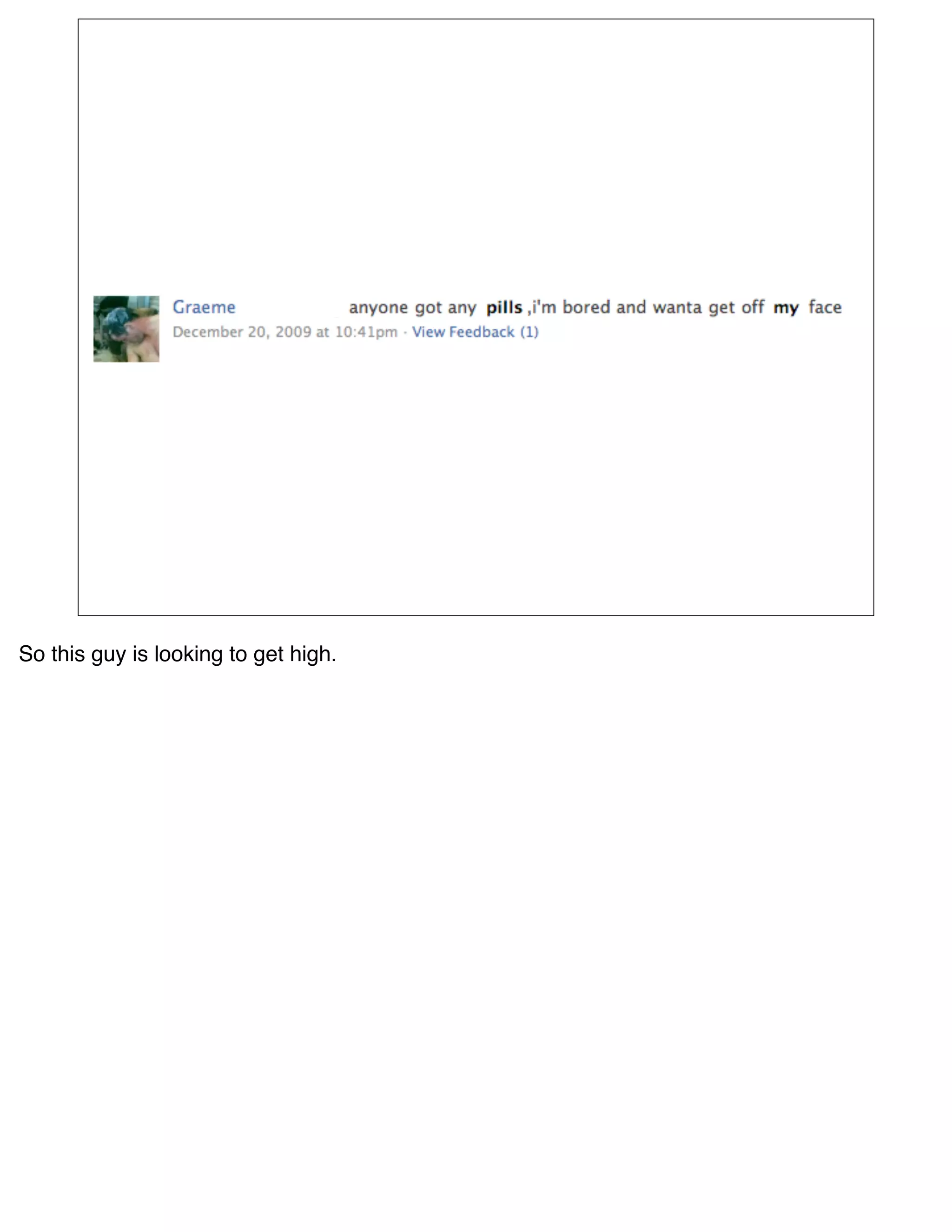 So this guy is looking to get high.
 