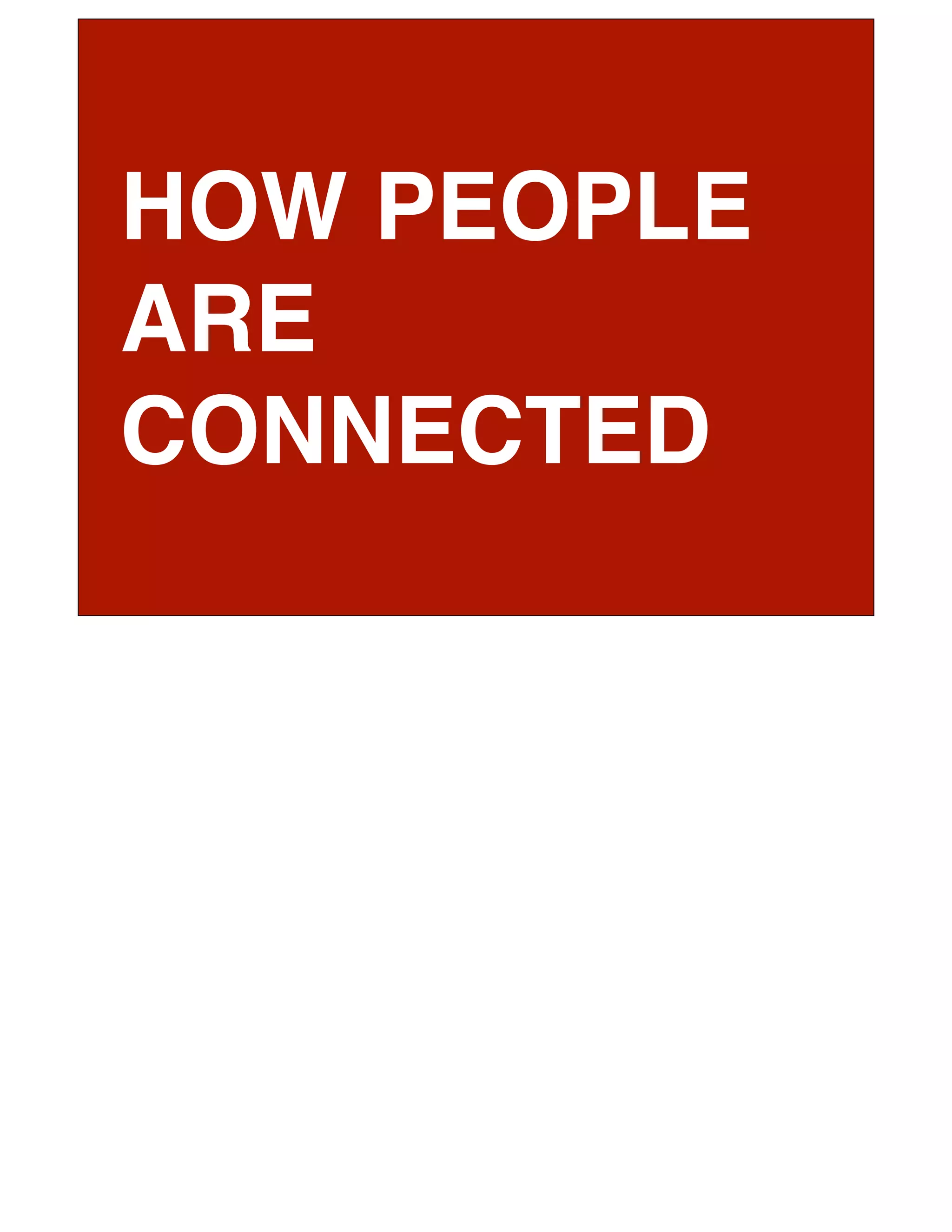 HOW PEOPLE
ARE
CONNECTED
 