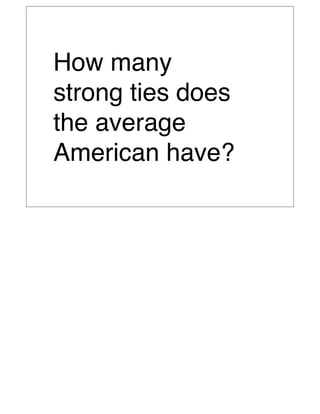 How many
strong ties does
the average
American have?
 