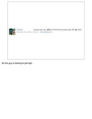 So this guy is looking to get high.
 