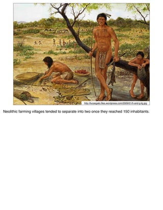 http://lucasgalo.ﬁles.wordpress.com/2009/01/h-and-g-lg.jpg


Neolithic farming villages tended to separate into two once they reached 150 inhabitants.
 