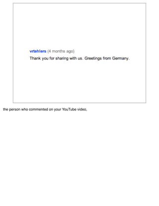 the person who commented on your YouTube video,
 