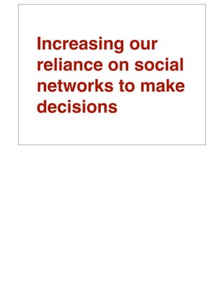 Increasing our
reliance on social
networks to make
decisions
 