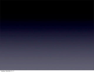 Tuesday, November 15, 11
 