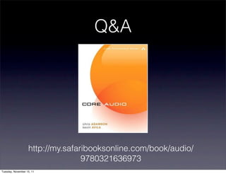 Q&A




                   http://my.safaribooksonline.com/book/audio/
                                  9780321636973
Tuesday, November 15, 11
 