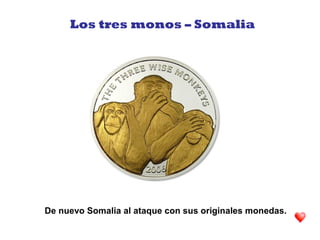 De nuevo Somalia al ataque con sus originales monedas.
Los tres monos – Somalia
 
