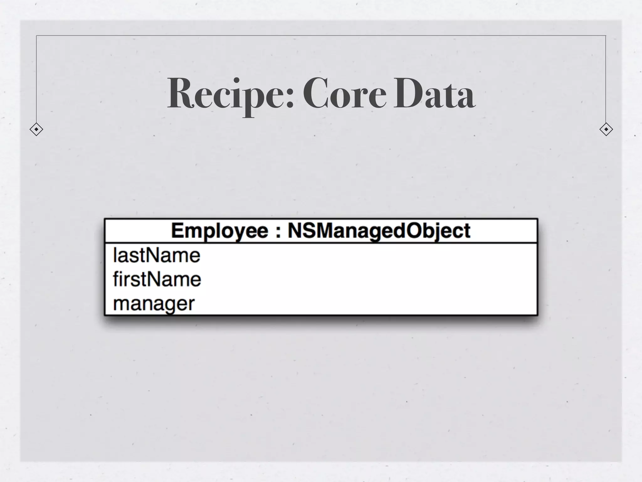 Recipe: Core Data
 