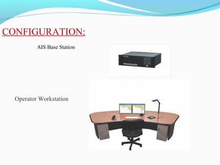 CONFIGURATION:
AIS Base Station
Operator Workstation
 