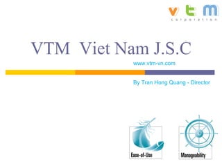 VTM Viet Nam J.S.C
           www.vtm-vn.com


           By Tran Hong Quang - Director
 