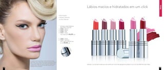boca
Atenção: a cor do batom pode variar de acordo com a forma de aplicação do produto e com o tom dos lábios de cada mulher.
Lábios macios e hidratados em um click
	 NC Batom Hydra Brilliance
Nutrimetics 3,5g cada
1.	 97026 - Salmon
2.	 97030 - Merlot
3.	 97028 - Petal
4.	 97031 - Cherry
Preço sugerido: R$ 56,00 cada
	
5.	 97029 - Candy
6.	 97027 - Geranium
	 Preço sugerido: R$ 56,00 cada
	 Por: R$ 45,00 cada
Alta fixação
Textura cremosa
Cores intensas 1. 2. 3. 4.
5. 6.
Fechamento ma
gnético
A modelo está usando Primer Facial, Corretivo Líquido
Light/Claro, Base Líquida Mineral Matte Butterscotch/Bege
claro, Pó Compacto Velvet Finish Mineral Sand/Bege claro
e Blush Baked Júpiter no rosto. Delineador Líquido Preto
e Máscara para Cílios Volume nos olhos. Batom Hydra
Brilliance Candy nos lábios.
12 13
 
