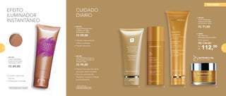 Desenvolvido por
112,00Por
R$
Preço sugerido:
R$ 134,00
5. 96993
Nutri-Rich Oil
Manteiga Hidratante 60ml
1.
1. 901238
Creme Hidratante
Corporal Iluminador
Nutrimetics 125ml
• Contém partículas
bronze
• Hidratação profunda
Dermatologicamente testado
EFEITO
ILUMINADOR
INSTANTÂNEO
R$ 69,00
1.
Hidratação profunda
Dermatologicamente testado
INSTANTÂNEO
CUIDADO
DIÁRIO
Pa
rtículas bronze
5.4.2. 3.
2. 901210
Creme Hidratante para
as Mãos com Óleo
de Damasco 100ml
R$ 59,00
• Hidrata intensamente
mãos e cutículas
• Rápida absorção
3. 901208
Óleo Hidratante Corporal
em Aerossol com Óleo de
Damasco 100g
R$ 99,00
• Textura leve que não deixa
sensação oleosa na pele
• Óleo da semente de
Damasco: suaviza e hidrata
profundamente
4. 901237
Creme Hidratante
Corporal com Óleo
de Damasco 150ml
R$ 71,00
hidratação
86 87
 