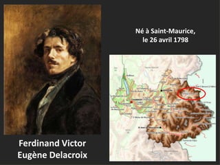 Ferdinand Victor
Eugène Delacroix
Né à Saint-Maurice,
le 26 avril 1798
 