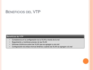 BENEFICIOS DEL VTP
 