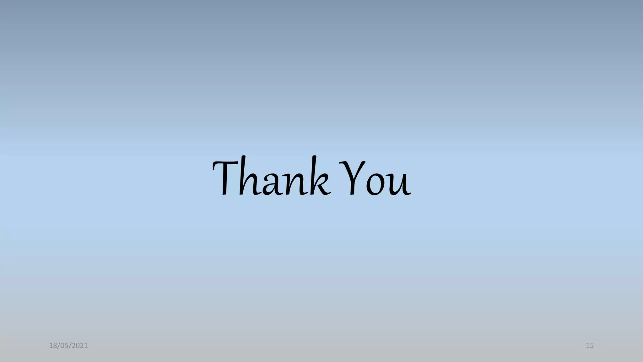 Thank You
18/05/2021 15
 
