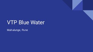 VTP Blue Water
Mahalunge, Pune
 