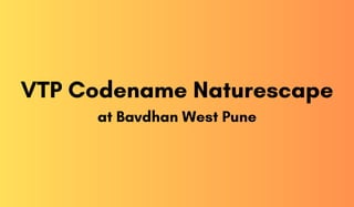 VTP Codename Naturescape
at Bavdhan West Pune
 