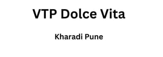 VTP Dolce Vita
Kharadi Pune
 