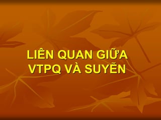 LIÊN QUAN GIỮA
VTPQ VÀ SUYỄN
 