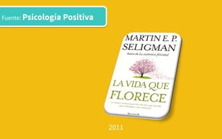 Fuente: Psicología Positiva
2011
 