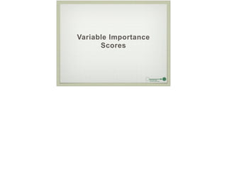 Variable Importance
Scores
 