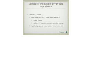varScore: indication of variable
importance
varScore of jth variable, xj:
Press statistic of lm(y~xj) / Press statistic of...
