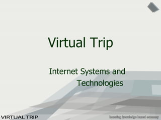 Virtual Trip Internet Systems and  Technologies 