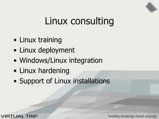 Linux consulting Linux training Linux deployment Windows/Linux integration Linux hardening Support of Linux installations 