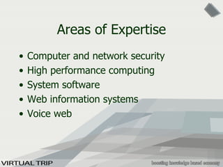 Areas of Expertise Computer and network security High performance computing System software Web information systems Voice web 
