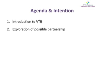 Agenda & IntentionIntroduction to VTRExploration of possible partnership